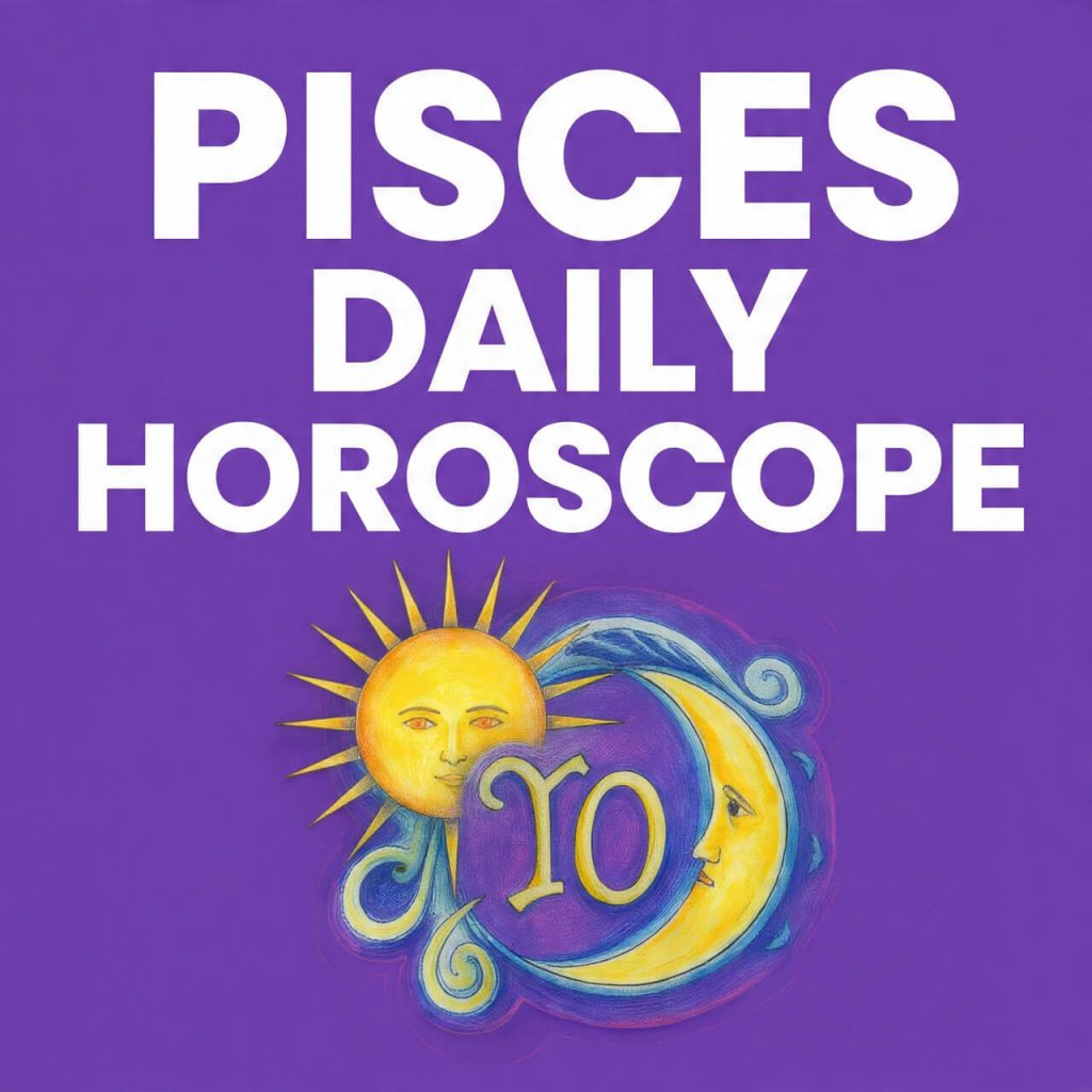 Pisces daily horoscope