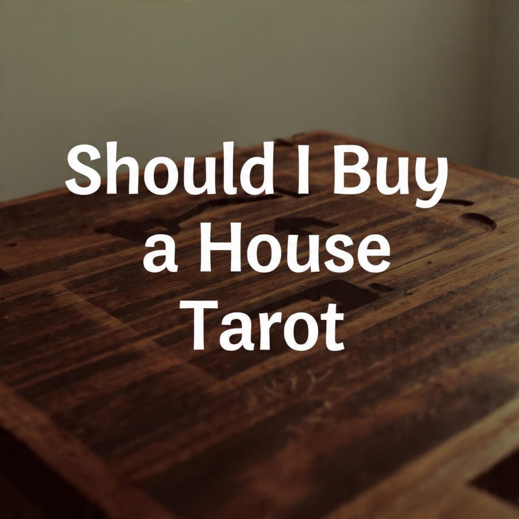 Should I Buy a House Tarot