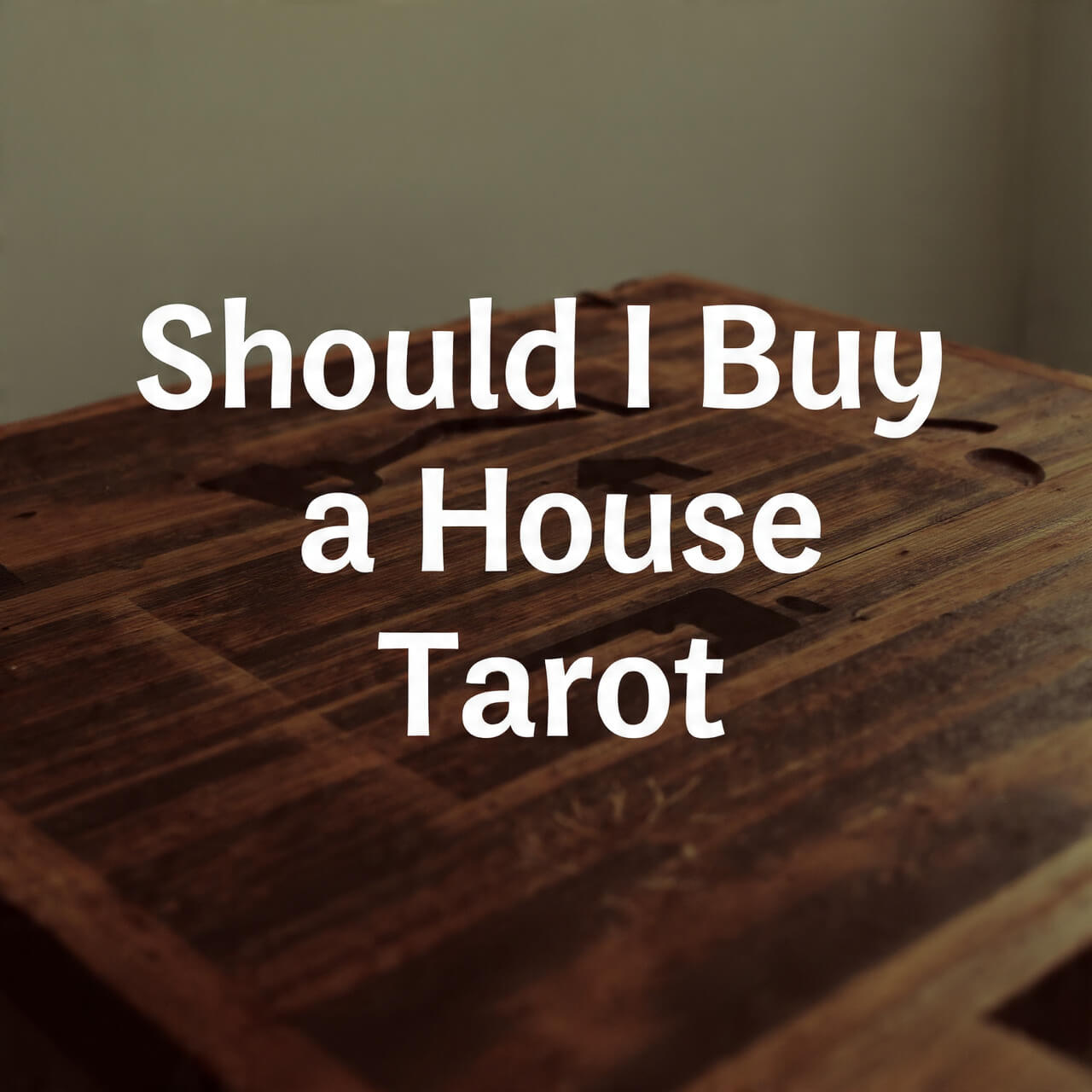 Should I Buy a House Tarot