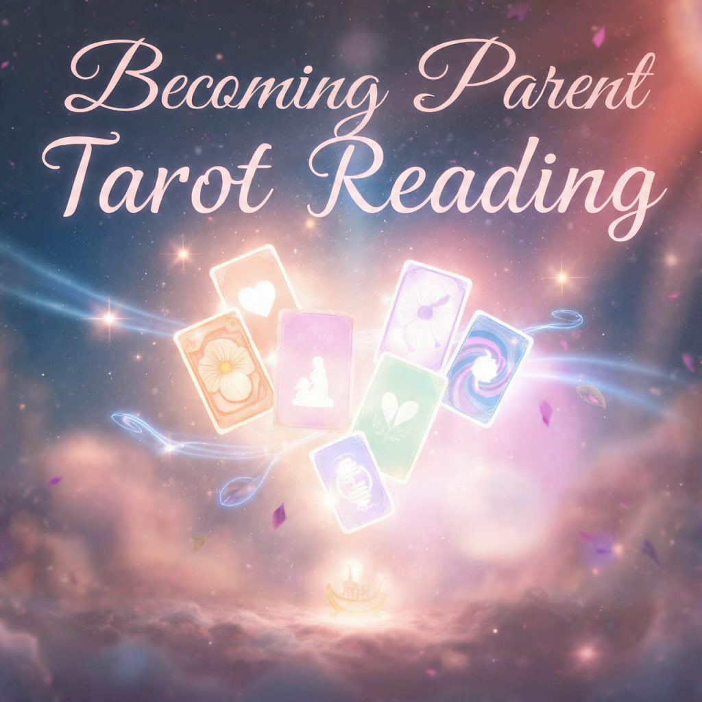 Becoming Parent Tarot Reading