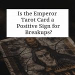 Is the Emperor tarot card a positive sign for breakups?