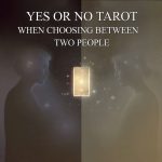Yes or No Tarot when choosing between two people