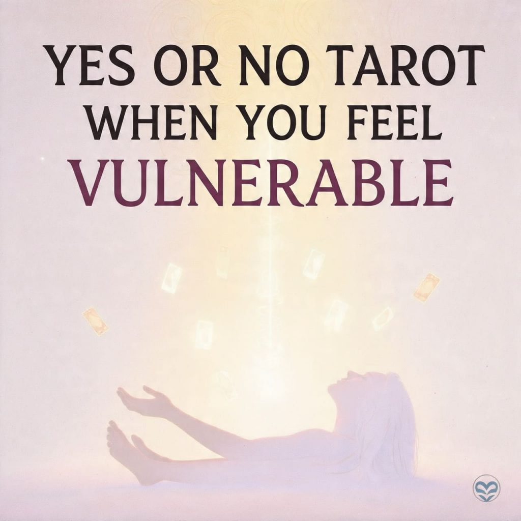 Yes or No Tarot when you feel vulnerable