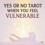 Yes or No Tarot when you feel vulnerable