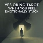 Yes or No Tarot when you feel emotionally stuck