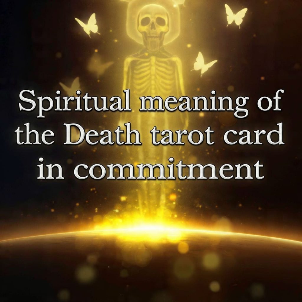 Spiritual meaning of the Death tarot card in commitment