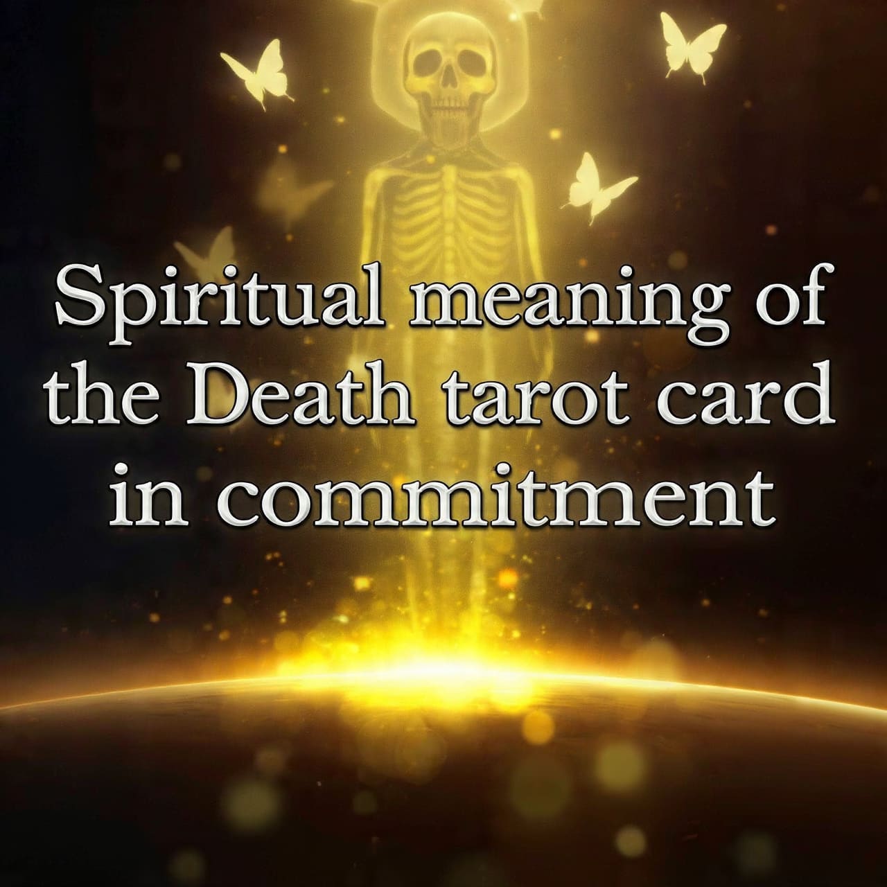 Spiritual meaning of the Death tarot card in commitment