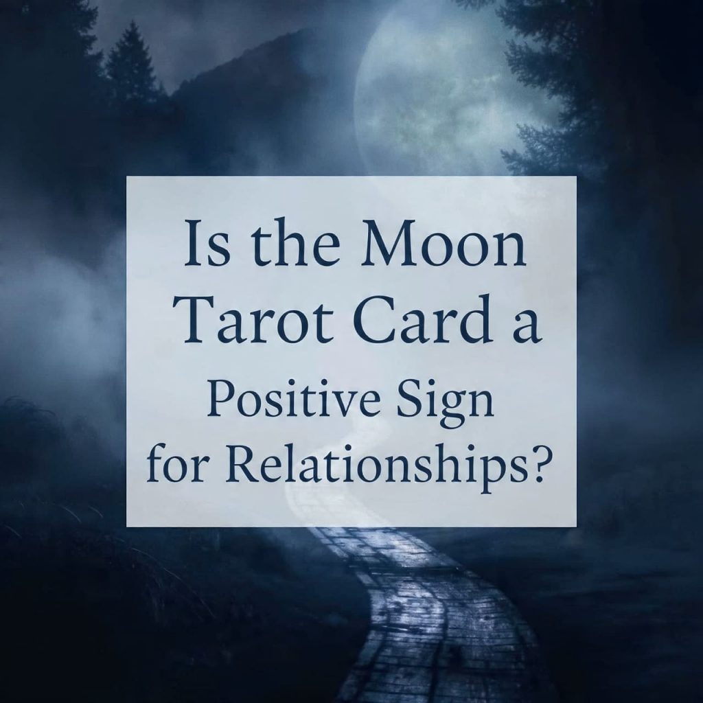 Is the Moon tarot card a positive sign for relationships?