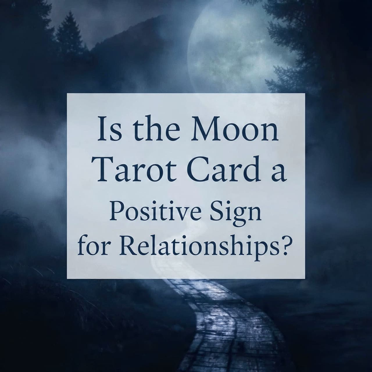 Is the Moon tarot card a positive sign for relationships?