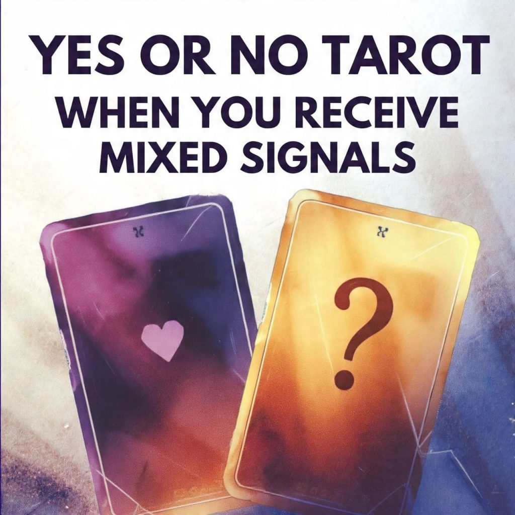Yes or No Tarot when you receive mixed signals