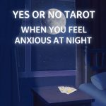 Yes or No Tarot when you feel anxious at night