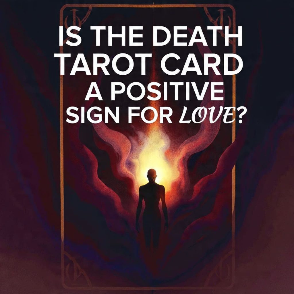 Is the Death tarot card a positive sign for love?
