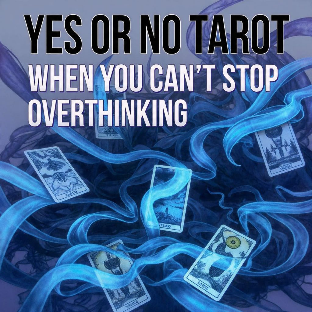 Yes or No Tarot when you can’t stop overthinking