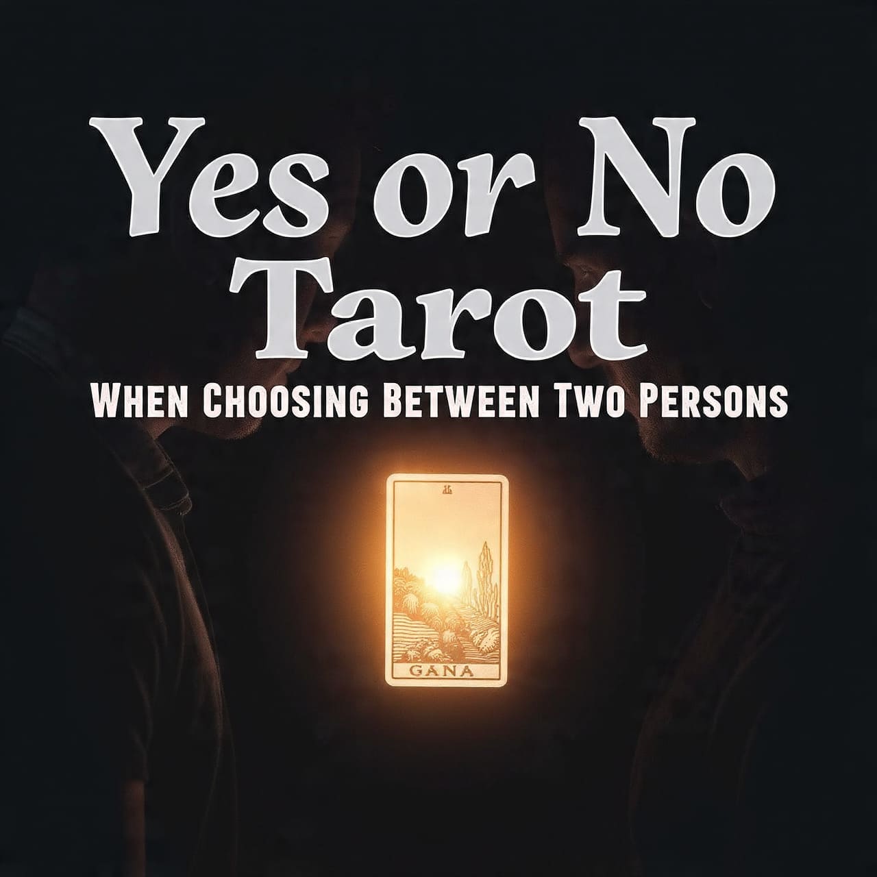 Yes or No Tarot when choosing between Two persons