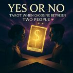 Yes or No Tarot when choosing between two people