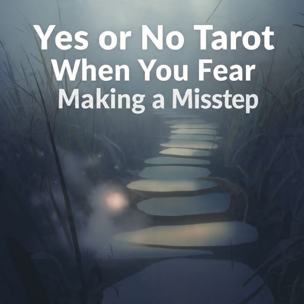Yes or No Tarot when you fear making a Misstep