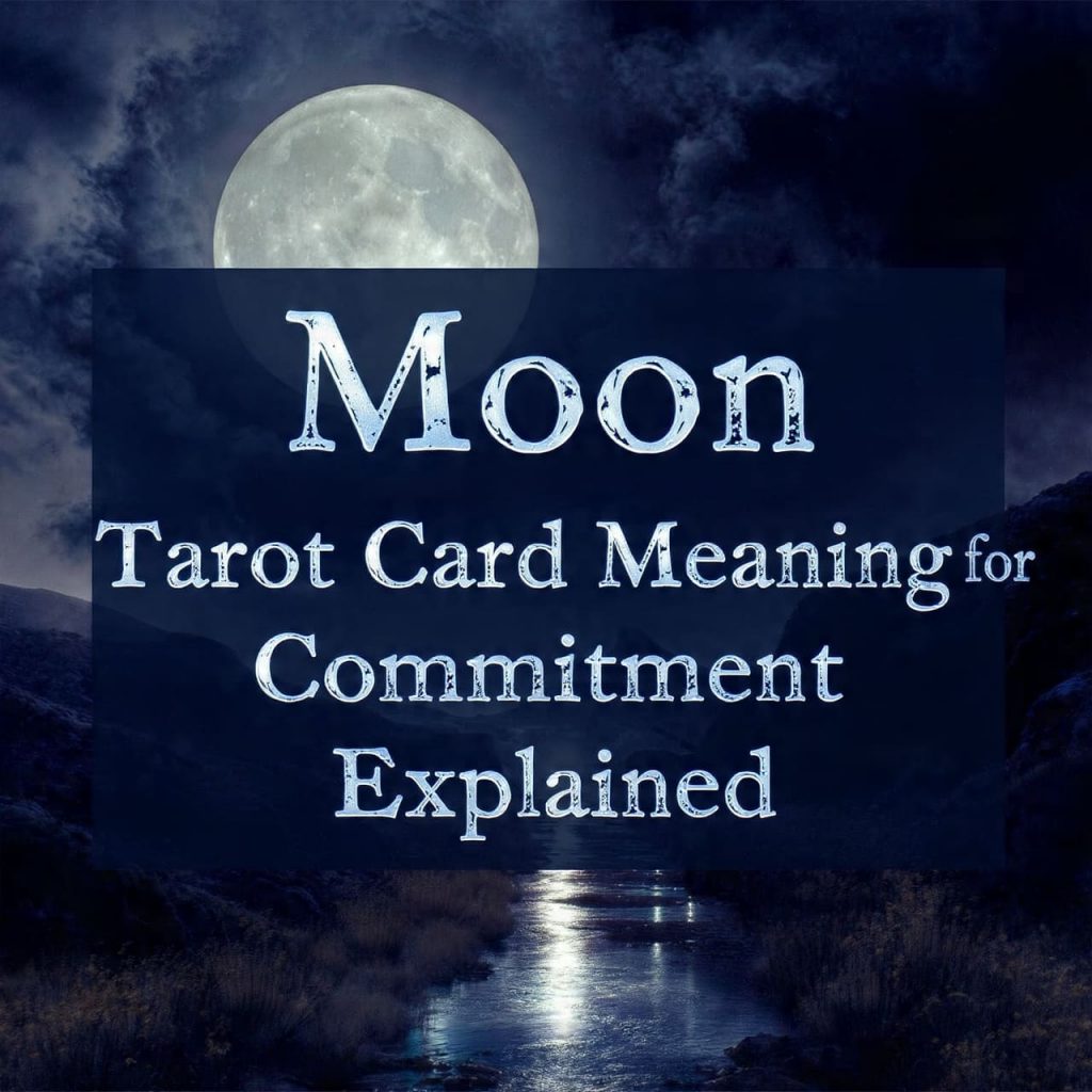 Moon tarot card meaning for commitment explained