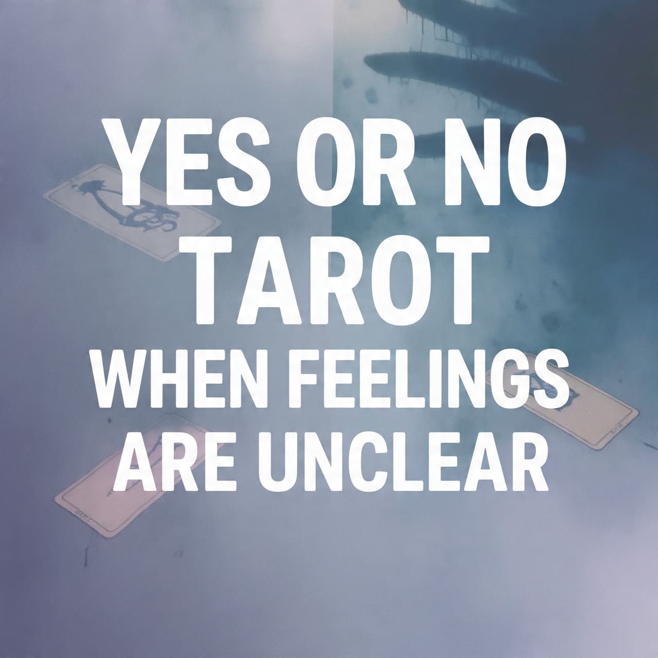 Yes or No Tarot when feelings are unclear
