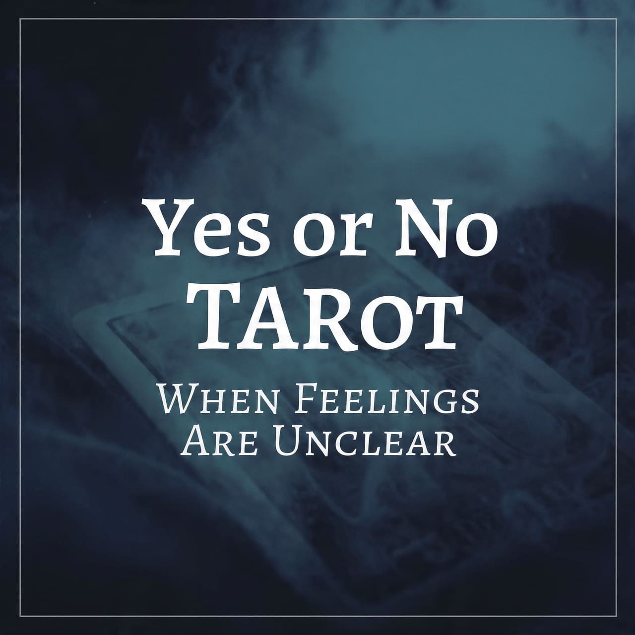 Yes or No Tarot when feelings are unclear