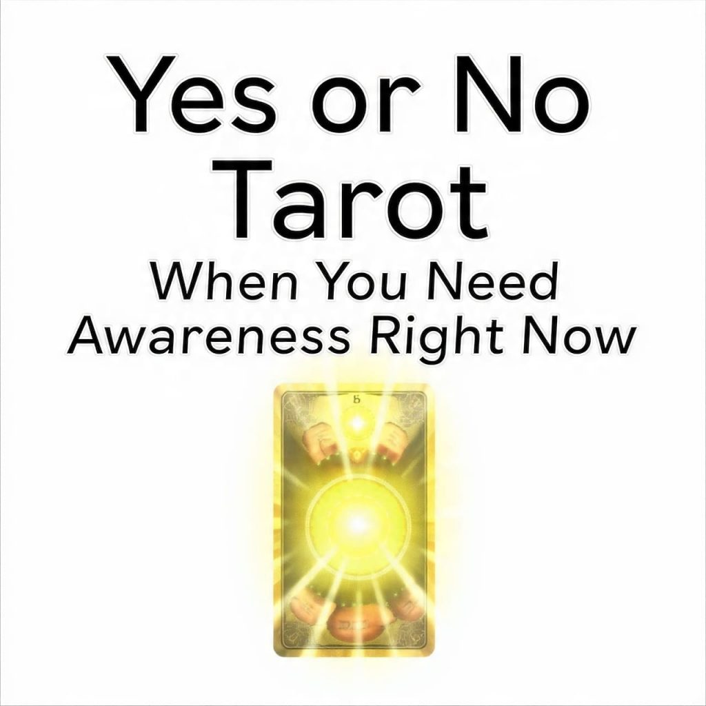 Yes or No Tarot when you need Awareness right now