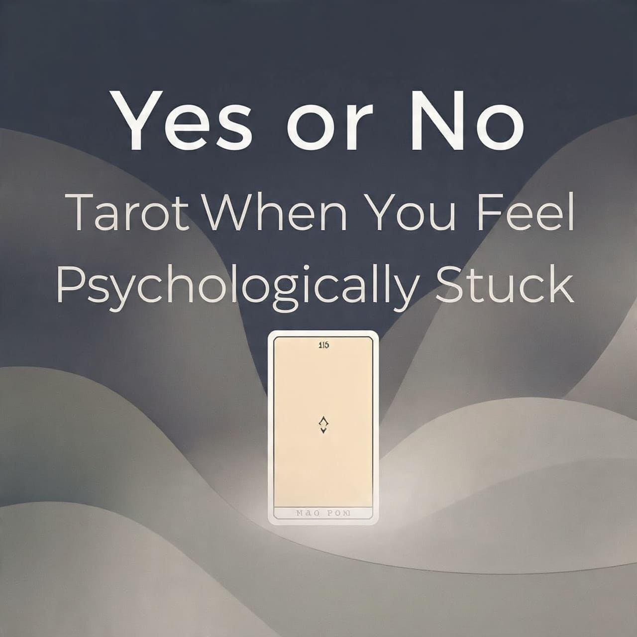 Yes or No Tarot when you feel Psychologically stuck