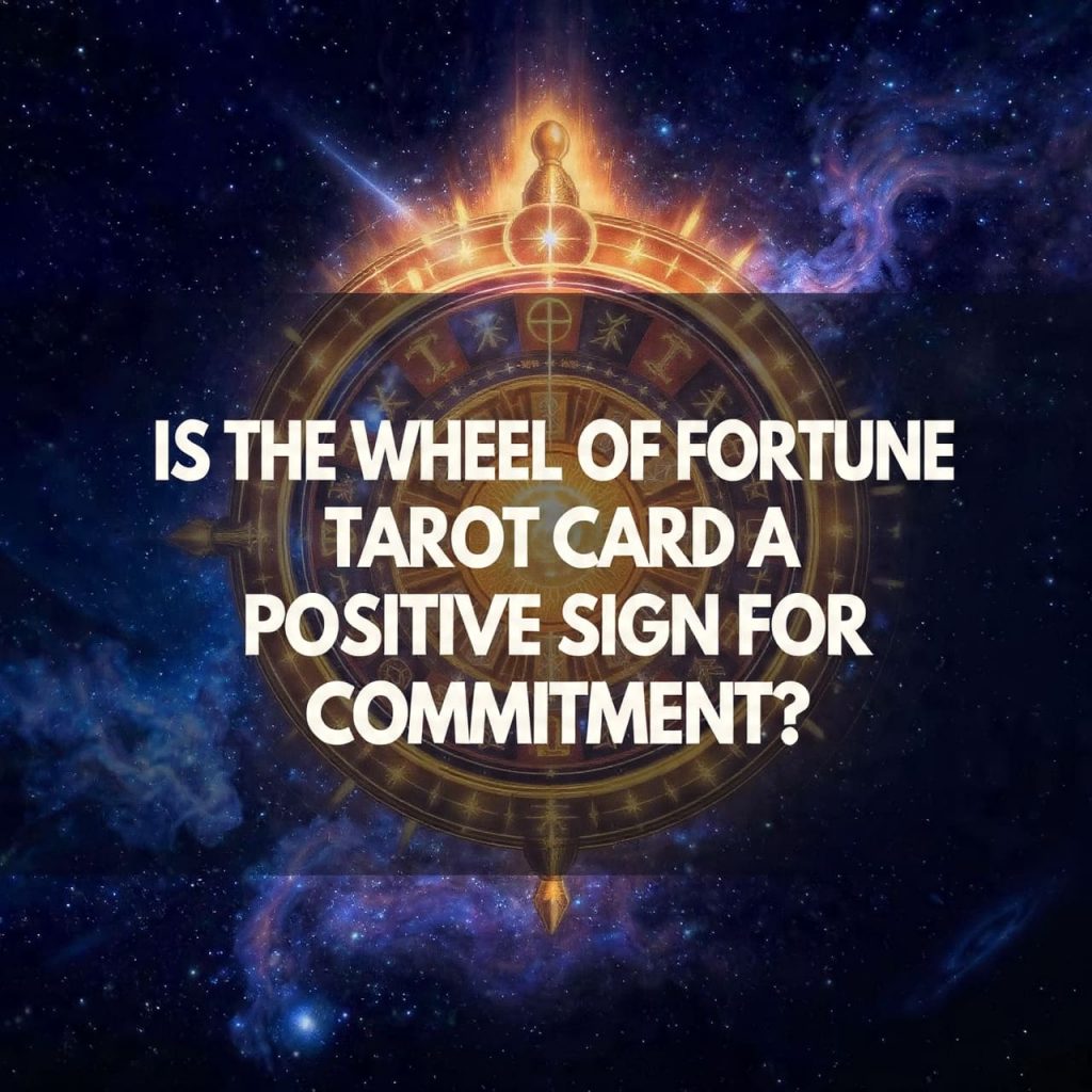 Is the Wheel of Fortune tarot card a positive sign for commitment?
