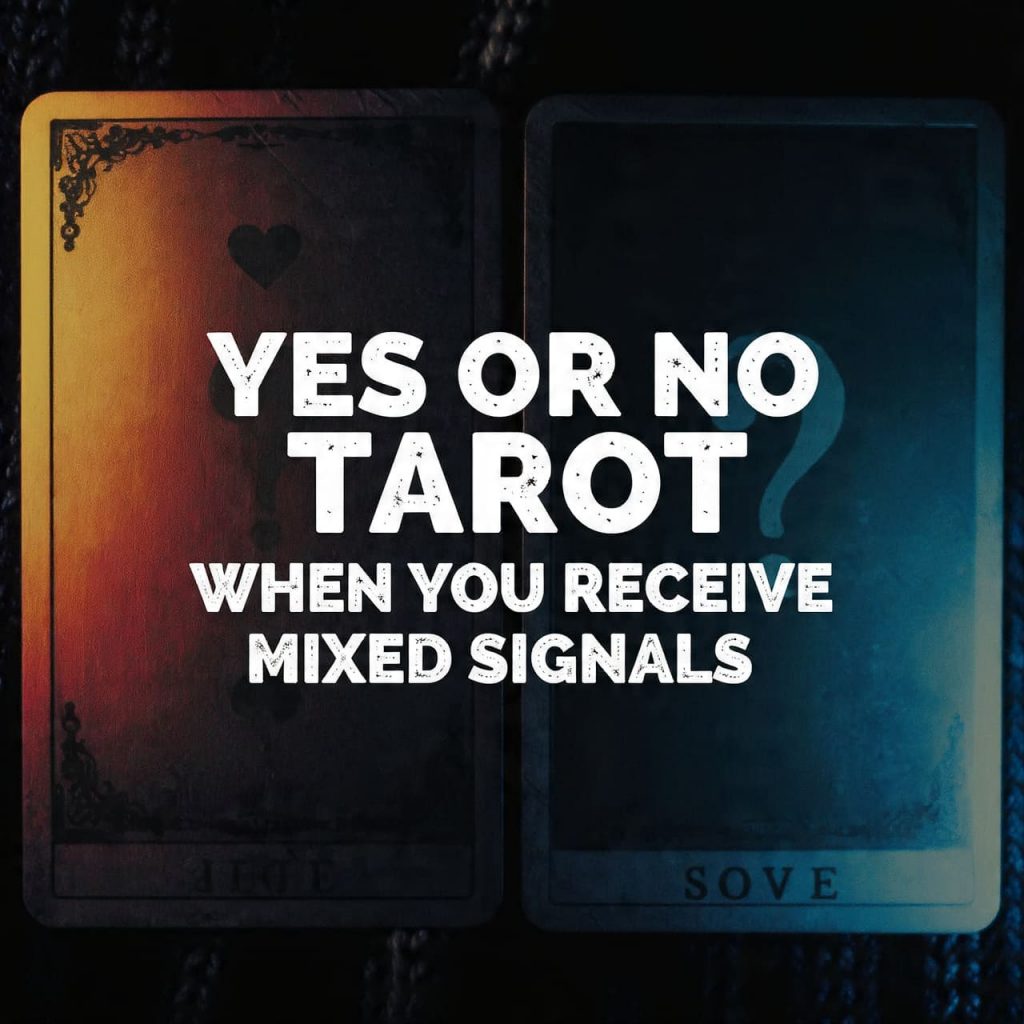 Yes or No Tarot when you receive mixed signals