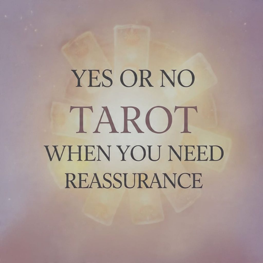 Yes or No Tarot when you need reassurance