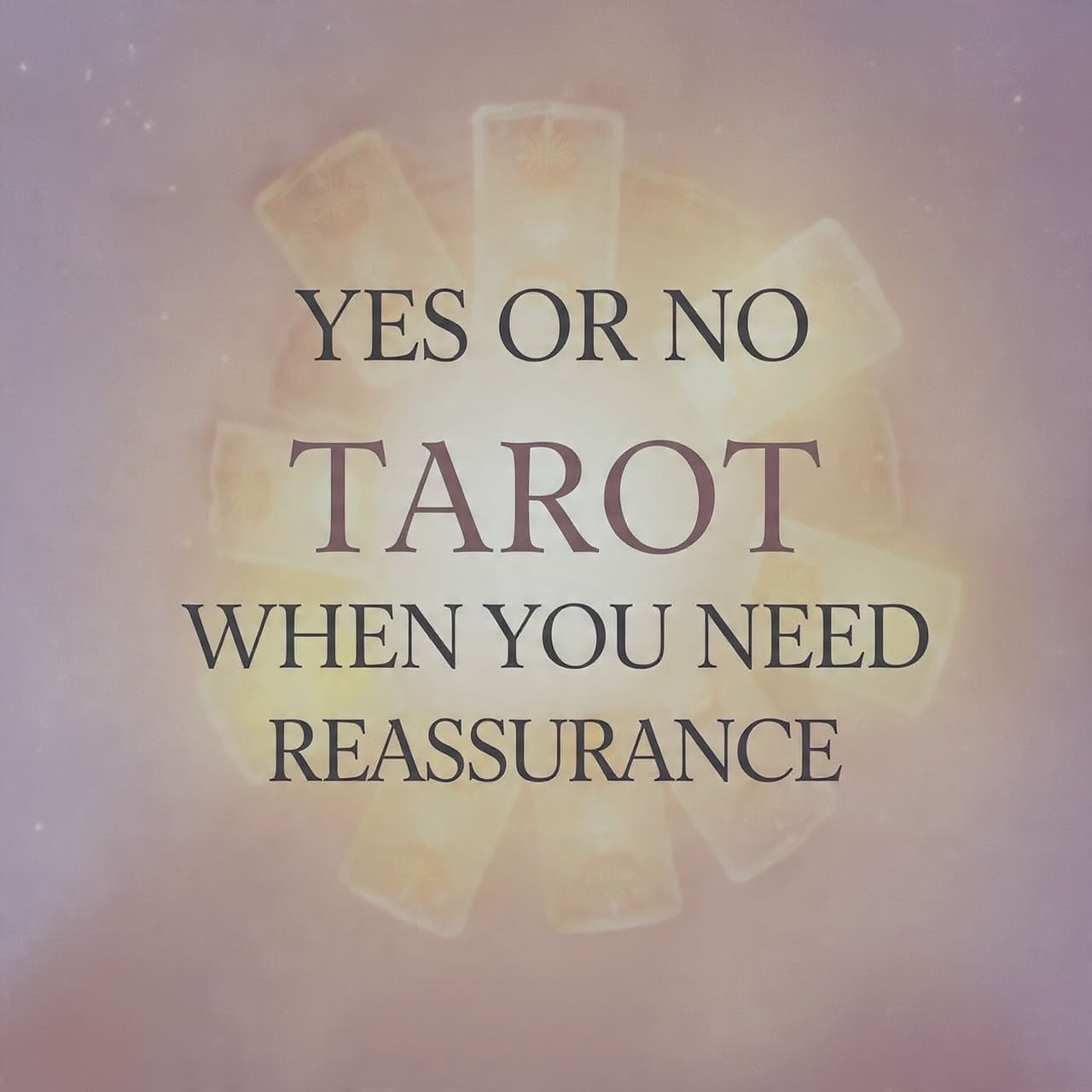 Yes or No Tarot when you need reassurance