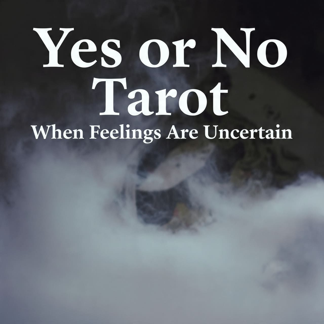 Yes or No Tarot when feelings are Uncertain