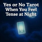 Yes or No Tarot when you feel Tense at night