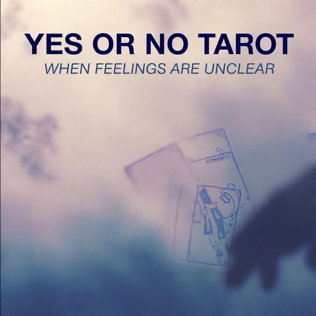 Yes or No Tarot when feelings are unclear
