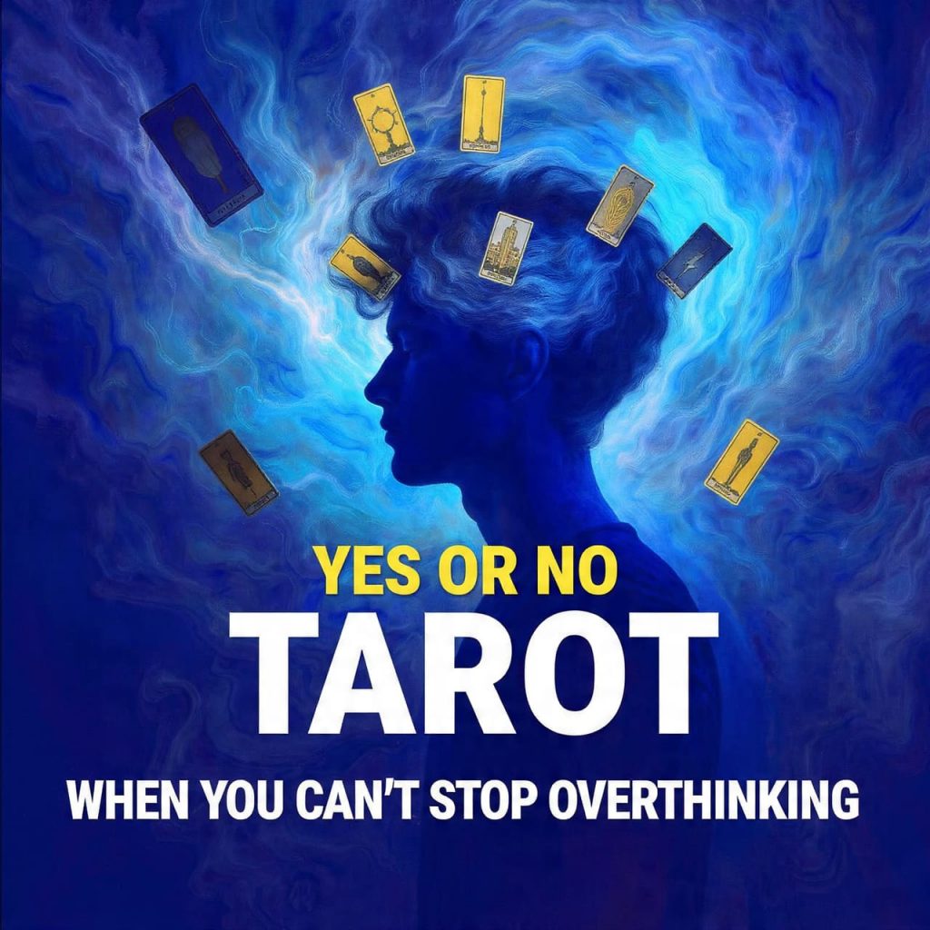 Yes or No Tarot when you can’t stop overthinking