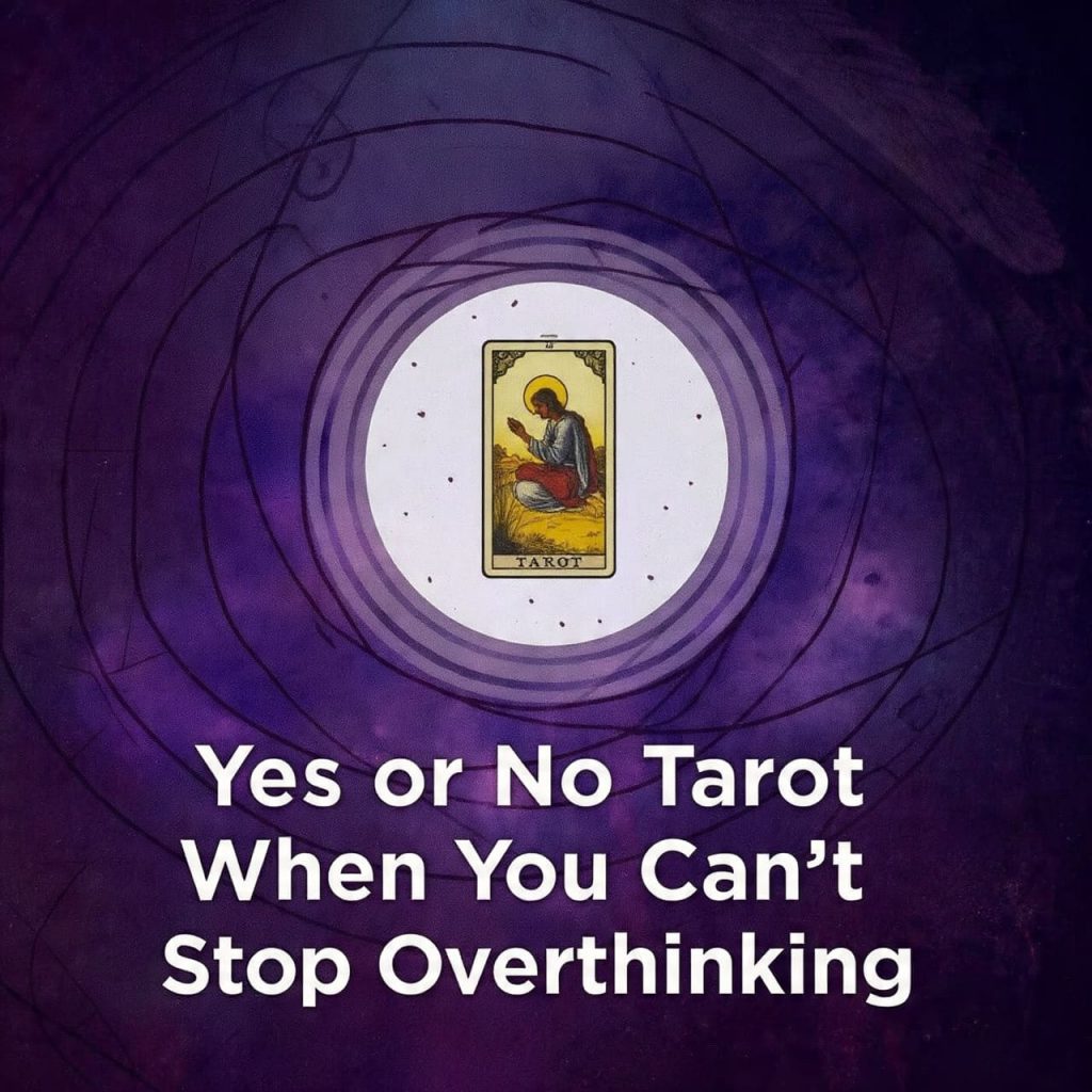 Yes or No Tarot when you can’t stop overthinking