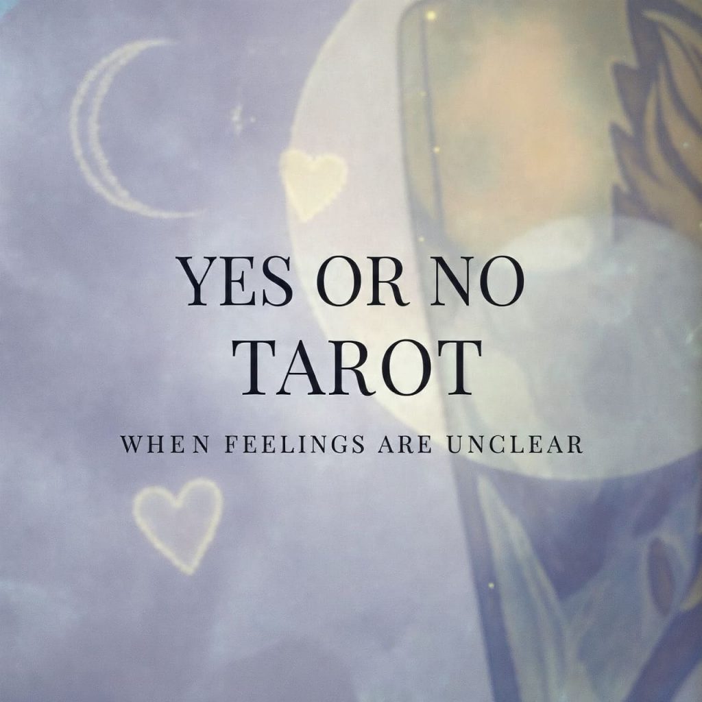 Yes or No Tarot when feelings are unclear