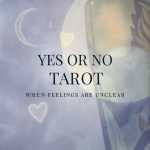 Yes or No Tarot when feelings are unclear