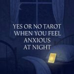 Yes or No Tarot when you feel anxious at night