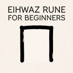 Eihwaz Rune for Beginners