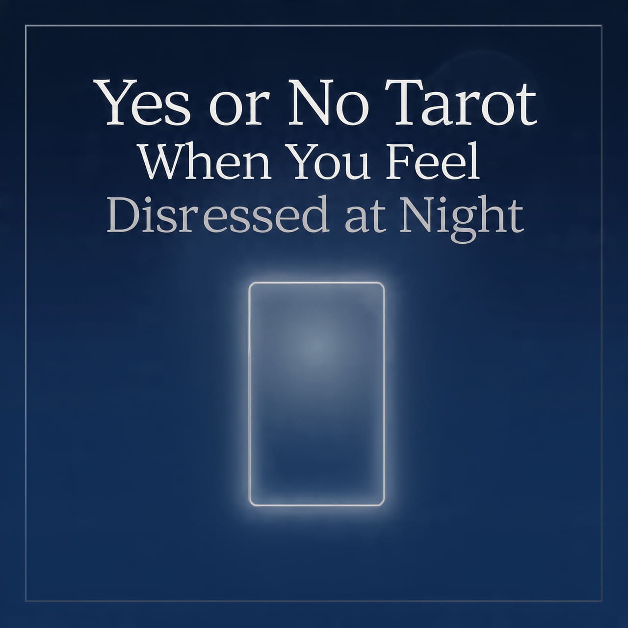 Yes or No Tarot When You Feel Distressed at Night