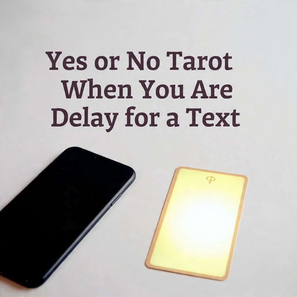 Yes or No Tarot When You Are Delay for a Text
