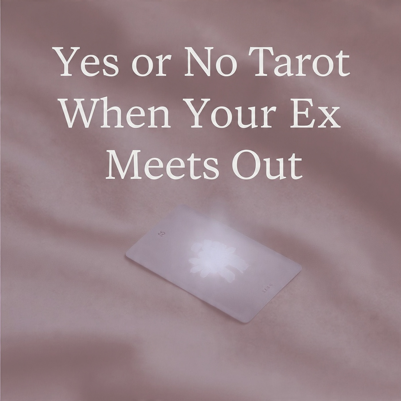 Yes or No Tarot When Your Ex Meets Out