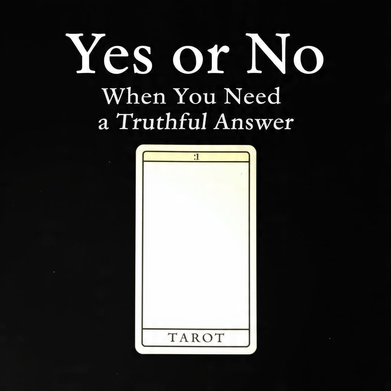 Yes or No Tarot When You Need an Truthful answer