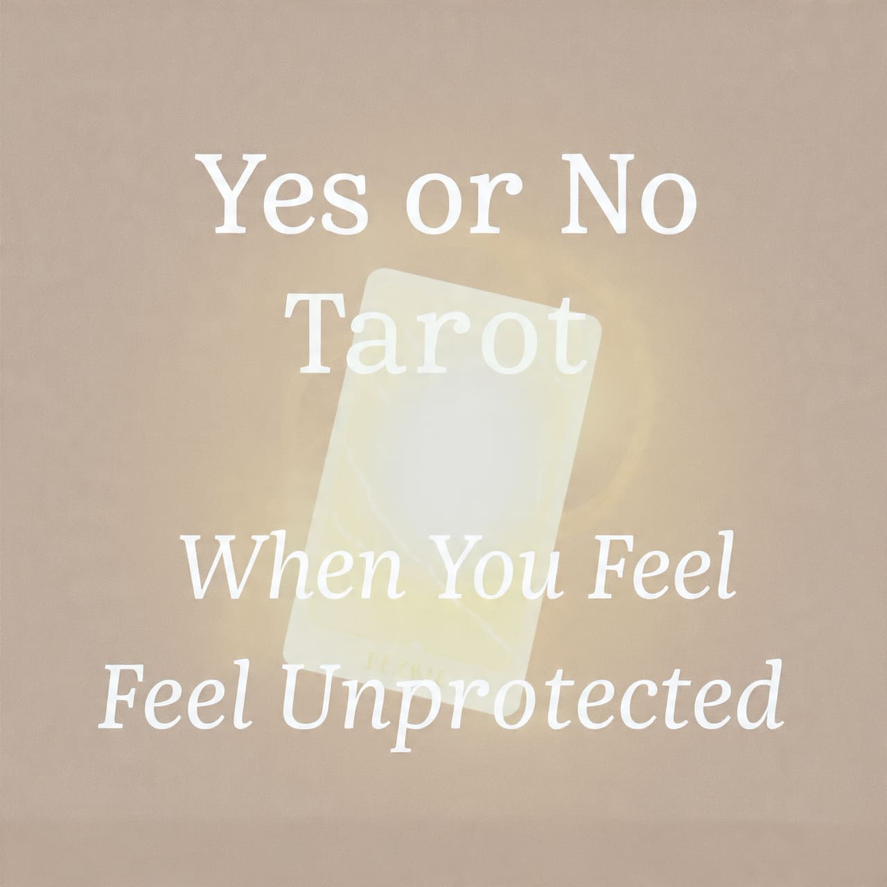 Yes or No Tarot When You Feel Unprotected