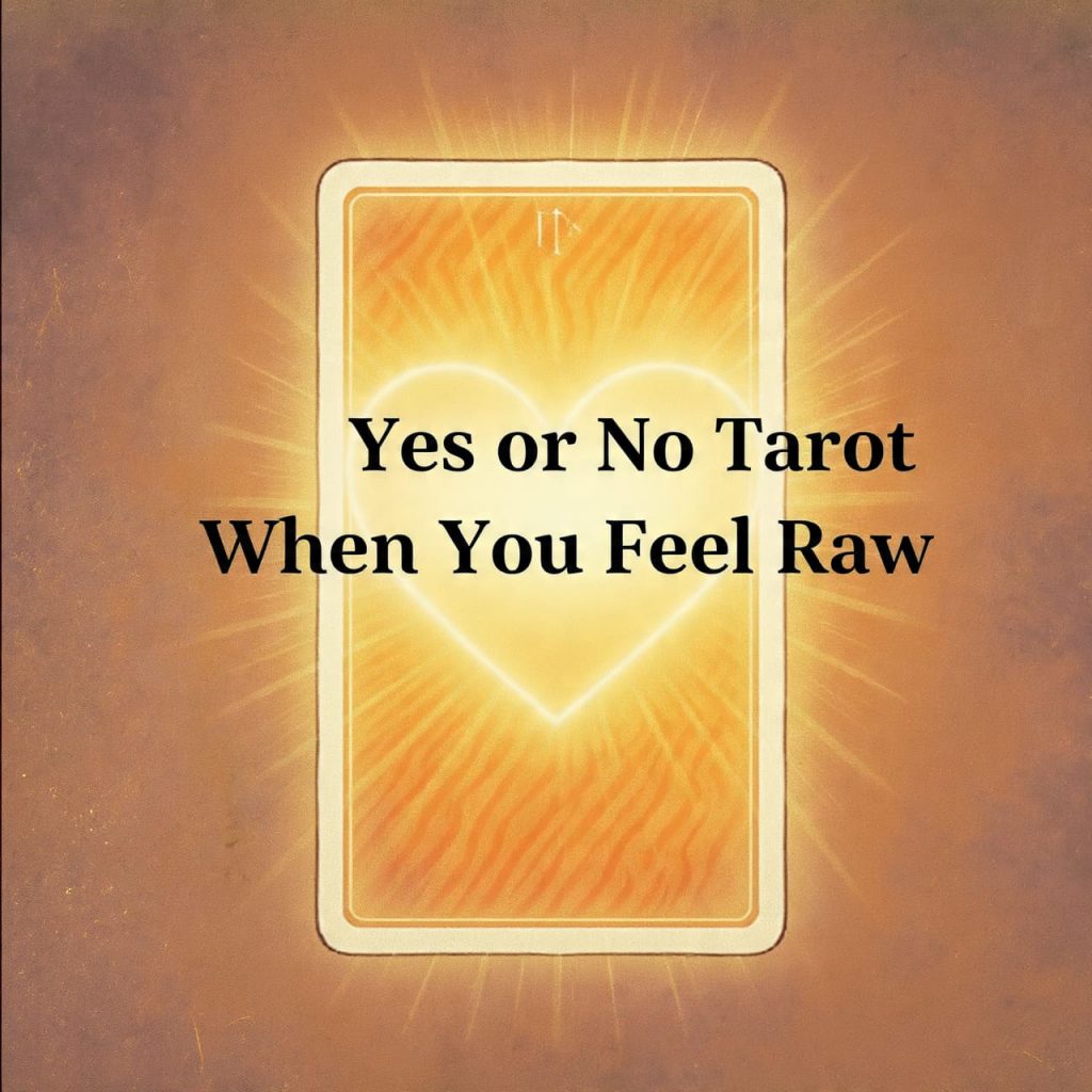 Yes or No Tarot When You Feel Raw
