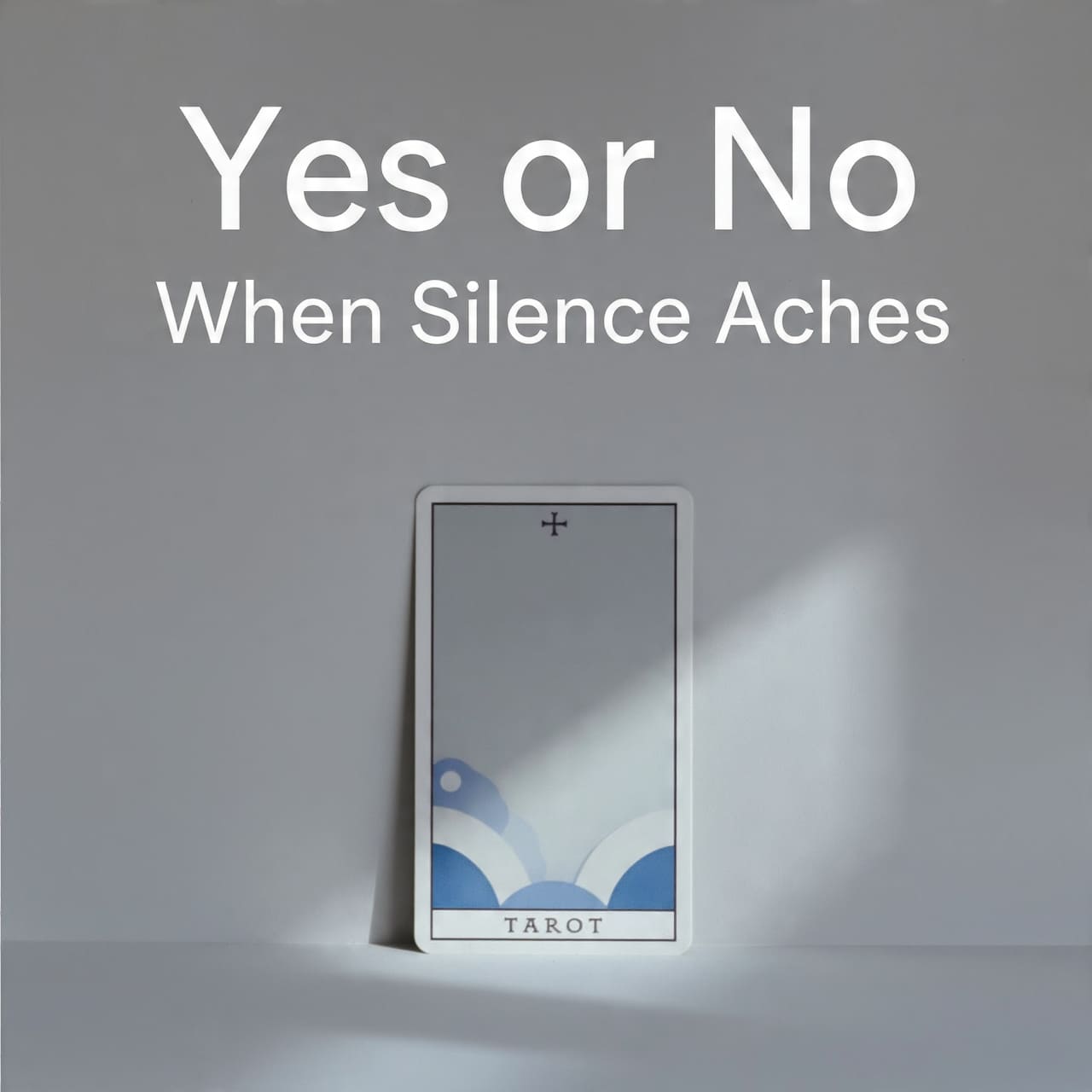 Yes or No Tarot When Silence Aches