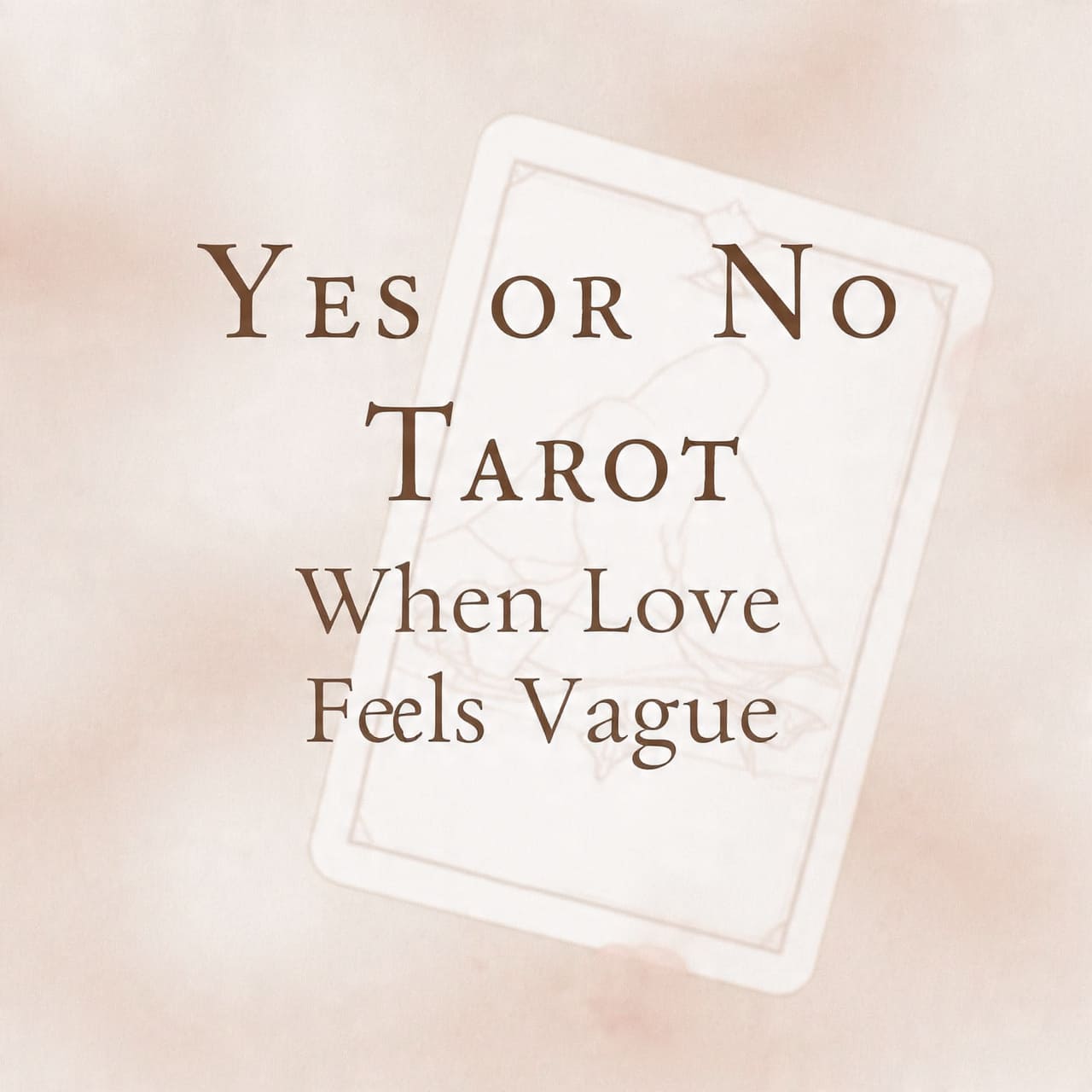 Yes or No Tarot When Love Feels Vague